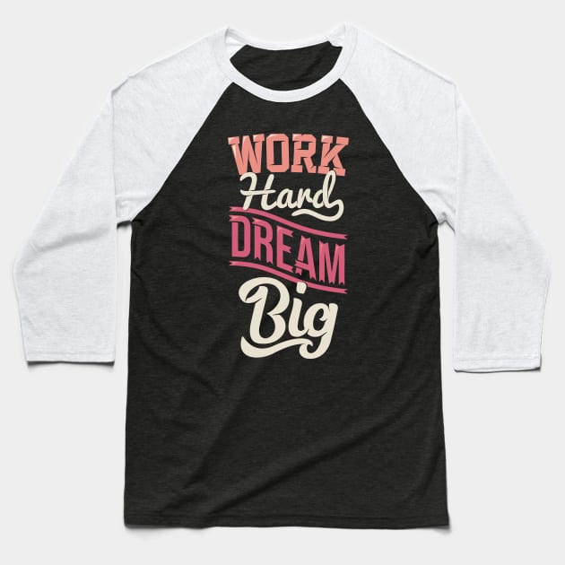 work hard dream big Baseball T-Shirt by sharukhdesign